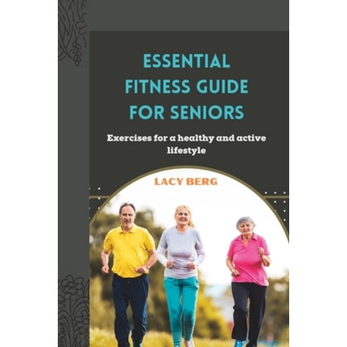(영문도서) Essential Fitness Guide for Seniors: Exercises for a healthy and active lifestyle Paperback, Independently Published, English, 9798374535624