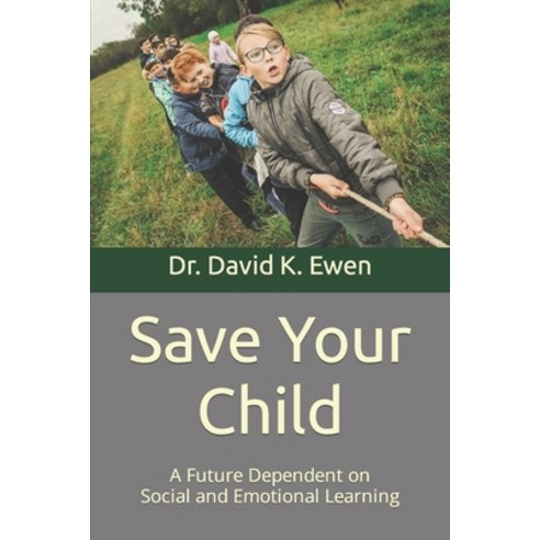 (영문도서) Save Your Child: A Future Dependent on Social and Emotional Learning Paperback, Independently Published, English, 9798870443560