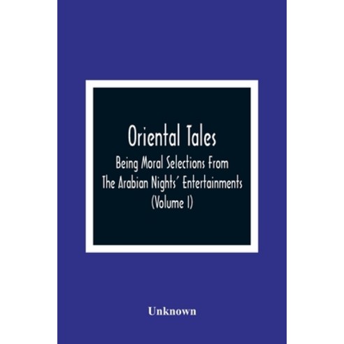 Oriental Tales: Being Moral Selections From The Arabian Nights'' Entertainments; Calculated Both To A... Paperback, Alpha Edition, English, 9789354364884
