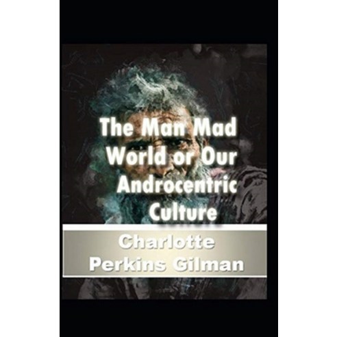 (영문도서) Our Androcentric Culture Or The Man-Made World (Illustrated edition) Paperback, Independently Published, English, 9798519501217
