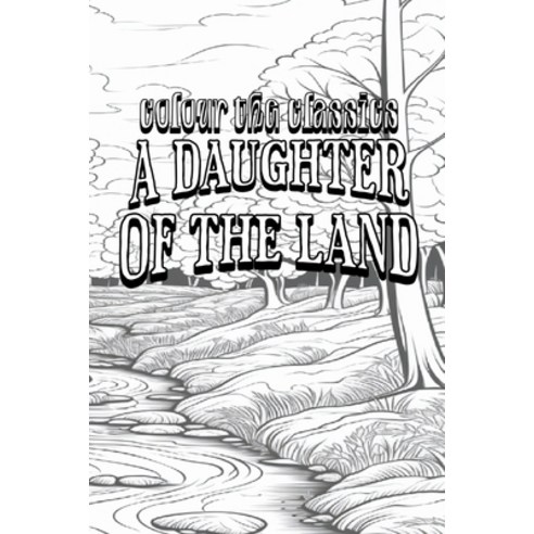 (영문도서) A Daughter of the Land Paperback, Colour the Classics Publish..., English, 9798869323989