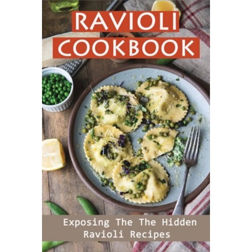 (영문도서) Ravioli Cookbook: Exposing The The Hidden Ravioli Recipes: Homemade Ravioli Cookbook Paperback, Independently Published, English, 9798529179383