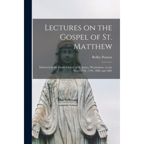 (영문도서) Lectures on the Gospel of St. Matthew: Delivered in the Parish Church of St. James Westminst... Paperback, Legare Street Press, English, 9781014595942