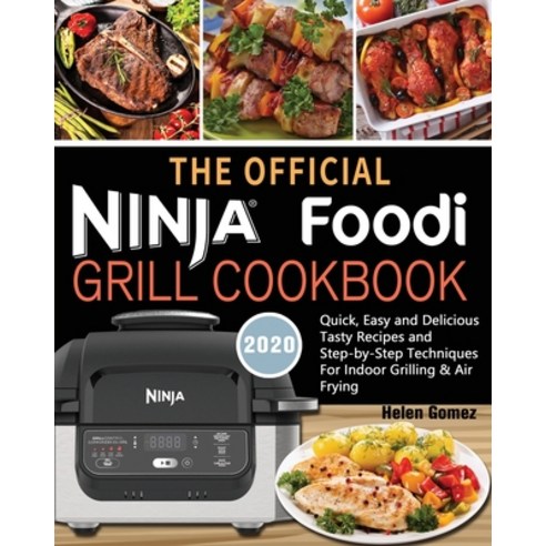 The Official Ninja Foodi Grill Cookbook for Beginners: Quick Easy and Delicious Recipes For Indoor ... Paperback, Helen Gomez