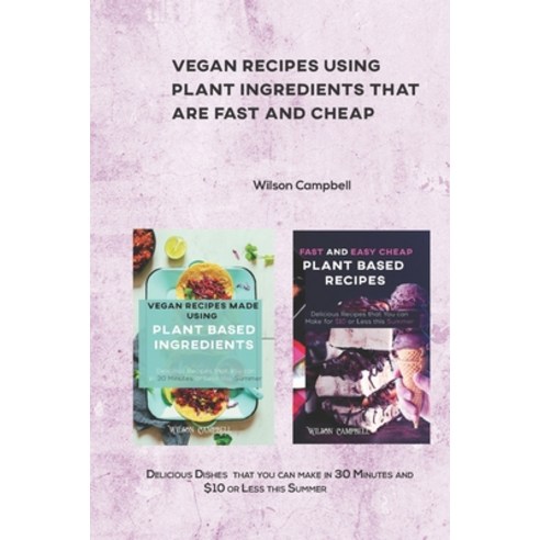 (영문도서) Vegan Recipes Using Plant Ingredients That Are Fast and Cheap: Delicious Dishes that you can ... Paperback, Independently Published, English, 9798746014740