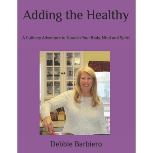 (영문도서) Adding the Healthy: A Culinary Adventure to Nourish Your Body Mind and Spirit Paperback, Independently Published, English, 9798876299741