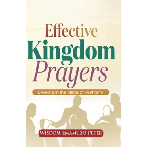(영문도서) Effective Kingdom Prayers: Dwelling In The Place Of Authority Paperback, Independently Published, English, 9798327957688