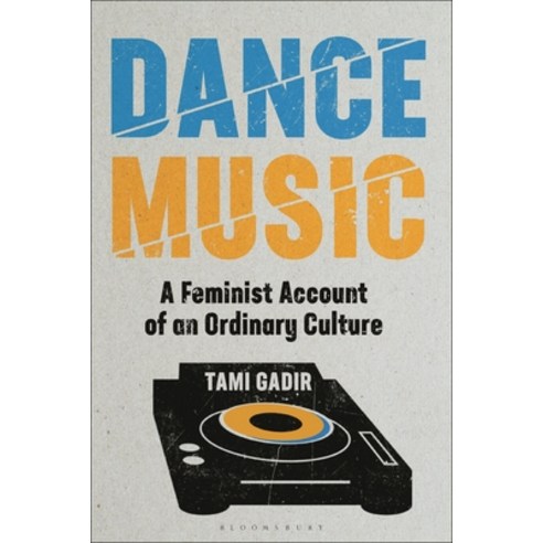 (영문도서) Dance Music: A Feminist Account of Ordinary Culture Hardcover, Bloomsbury Academic, English, 9781501346415