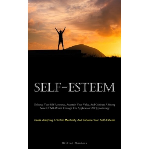 (영문도서) Self-Esteem: Enhance Your Self-Assurance Ascertain Your Value And Cultivate A Strong Sense ... Paperback, Aaron Crenshav, English, 9781837877935