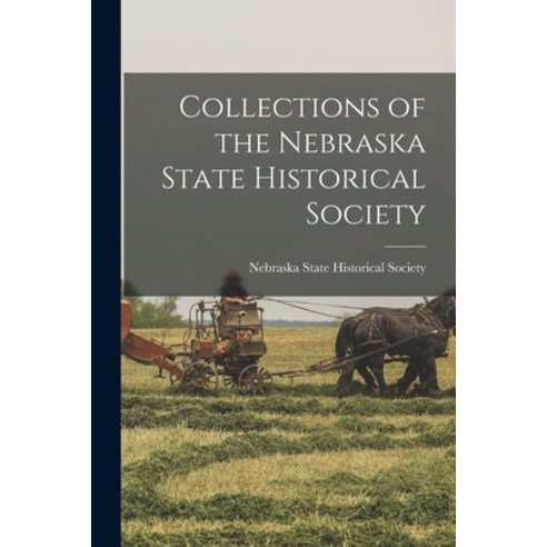 (영문도서) Collections of the Nebraska State Historical Society Paperback, Legare Street Press, English, 9781018237589