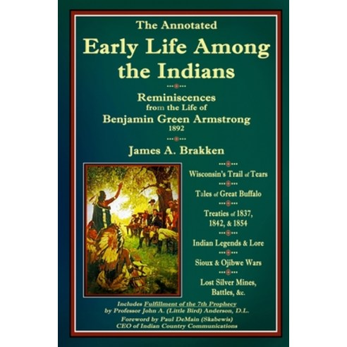 (영문도서) The Annotated Early Life Among the Indians: Reminiscences from the Life of Benj. G. Armstrong... Paperback, Badger Valley Publishing, English, 9780997624908