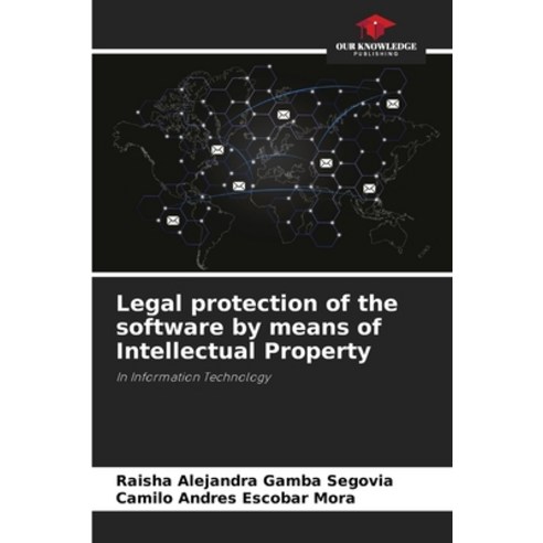 (영문도서) Legal protection of the software by means of Intellectual Property Paperback, Our Knowledge Publishing, English, 9786206885368