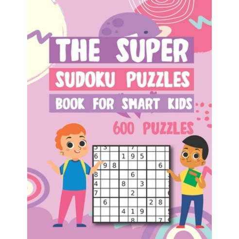 The Super Sudoku Puzzles Book For Smart Kids 600 Puzzles: Easy Medium Hard Sudokus Puzzle Book with ... Paperback, Independently Published, English, 9798719877990