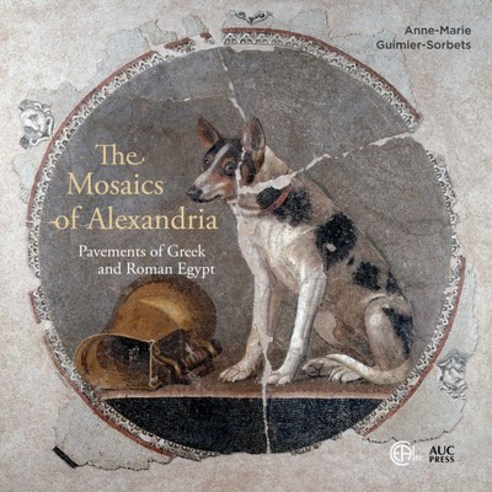 (영문도서) The Mosaics of Alexandria: Pavements of Greek and Roman Egypt Hardcover, American University in Cair..., English, 9781649030740