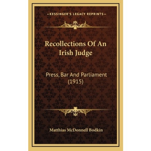 Recollections Of An Irish Judge: Press Bar And Parliament (1915) Hardcover, Kessinger Publishing