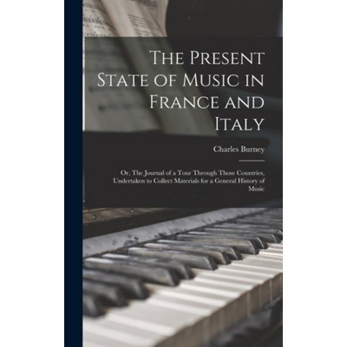 (영문도서) The Present State of Music in France and Italy: or The Journal of a Tour Through Those Count... Hardcover, Legare Street Press, English, 9781013724855