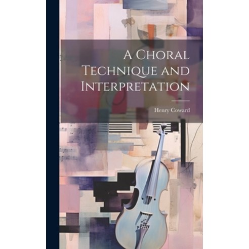 (영문도서) A Choral Technique and Interpretation Hardcover, Legare Street Press, English, 9781019888032