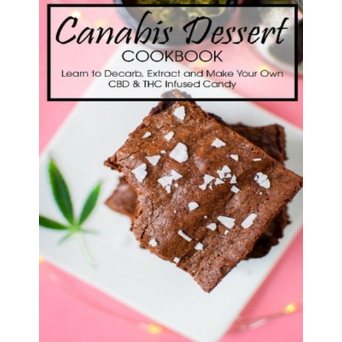 Canabis Dessert Cookbook: Learn to Decarb Extract and Make Your Own CBD & THC Infused Candy Paperback, Independently Published, English, 9798700344227