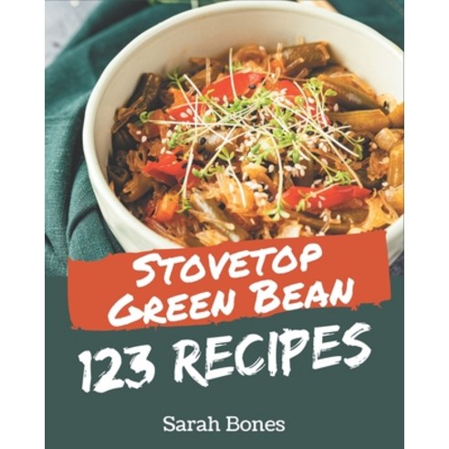 123 Stovetop Green Bean Recipes: A Stovetop Green Bean Cookbook that Novice can Cook Paperback, Independently Published, English, 9798576371365