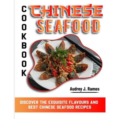 (영문도서) Chinese Seafood Cookbook: Discover the Exquisite flavours and best Chinese Seafood Recipes Paperback, Independently Published, English, 9798883319166