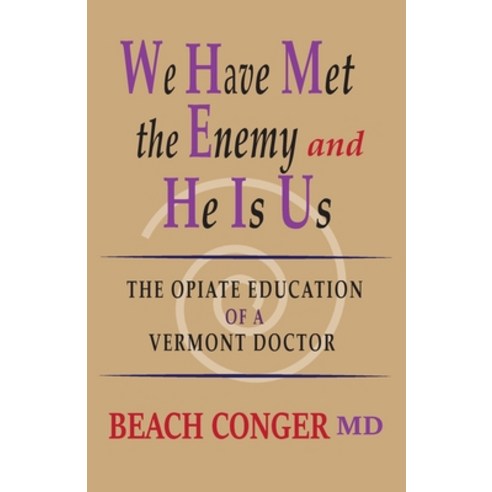 We Have Met the Enemey and He Is Us: The Opiate Education of a Vermont Doctor Paperback, Onion River Press