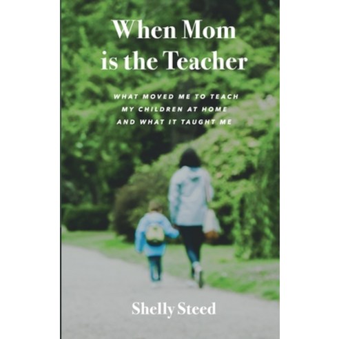 (영문도서) When Mom is the Teacher: What moved me to teach my children at home and what it taught me Paperback, Lulu.com, English, 9781257080106