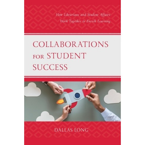 (영문도서) Collaborations for Student Success: How Librarians and Student Affairs Work Together to Enric... Paperback, Rowman & Littlefield Publis..., English, 9781538158395
