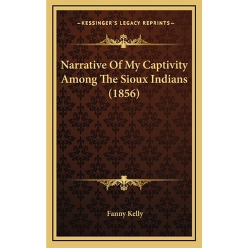 (영문도서) Narrative Of My Captivity Among The Sioux Indians (1856) Hardcover, Kessinger Publishing, English, 9781164334675