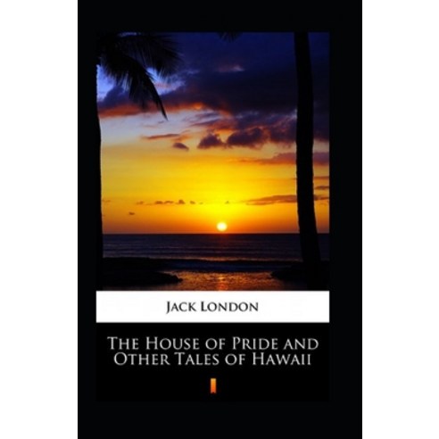 (영문도서) The House of Pride and Other Tales of Hawaii Annotated Paperback, Independently Published, English, 9798514414987