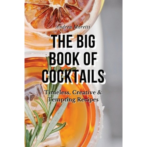(영문도서) The Big Book of Cocktails: Timeless Creative & Tempting Recipes Paperback, Andrea Moretti, English, 9781802834987