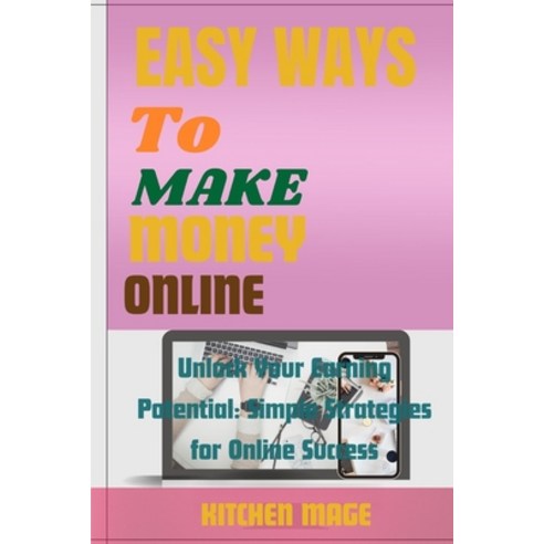 (영문도서) Easy Ways to Make Money Online: Unlock Your Earning Potential: Simple Strategies for Online S... Paperback, Independently Published, English, 9798879983753