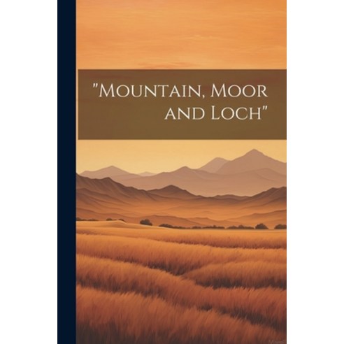(영문도서) "Mountain Moor and Loch" Paperback, Legare Street Press, English, 9781021182050