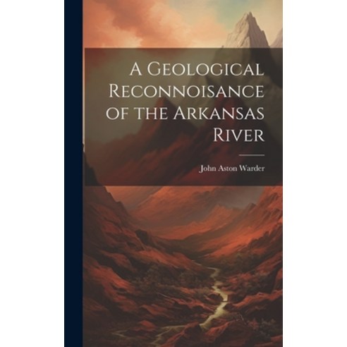 (영문도서) A Geological Reconnoisance of the Arkansas River Hardcover, Legare Street Press, English, 9781021139245
