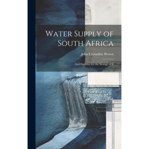 (영문도서) Water Supply of South Africa: And Facilities for the Storage of It Hardcover, Legare Street Press, English, 9781020106392