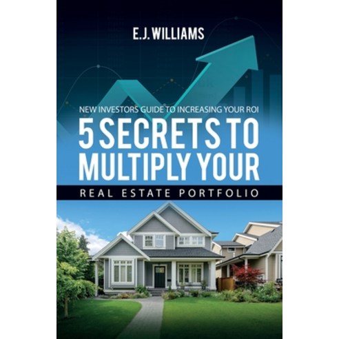 (영문도서) 5 Secrets to Multiply Your Real Estate Portfolio: New Investors Guide to Increasing Your ROI Paperback, Independently Published, English, 9798469790983