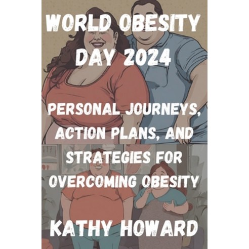 (영문도서) World Obesity Day 2024: Personal Journeys Action Plans and Strategies for Overcoming Obesity Paperback, Independently Published, English, 9798883735379