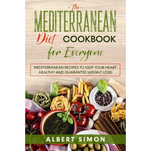 (영문도서) The Mediterranean Diet Cookbook for Everyone: Mediterranean Recipes to Keep Your Heart Health... Paperback, Independently Published, English, 9798746155771