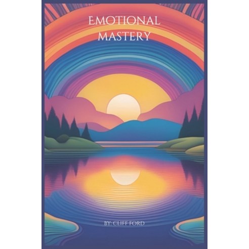 (영문도서) Emotional Mastery: Transform your Feeling Transform your Life Paperback, Independently Published, English, 9798313628608