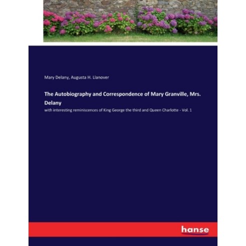 (영문도서) The Autobiography and Correspondence of Mary Granville Mrs. Delany: with interesting reminis... Paperback, Hansebooks, English, 9783337123536