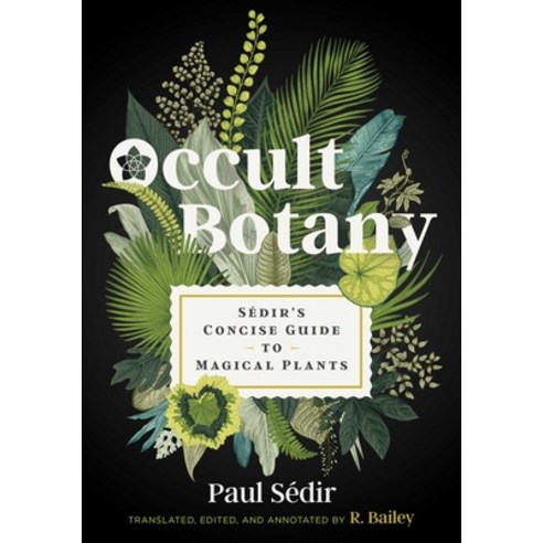 Occult Botany: Sédir''s Concise Guide to Magical Plants Hardcover, Inner Traditions International
