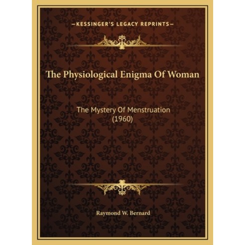 (영문도서) The Physiological Enigma Of Woman: The Mystery Of Menstruation (1960) Hardcover, Kessinger Publishing, English, 9781169831599