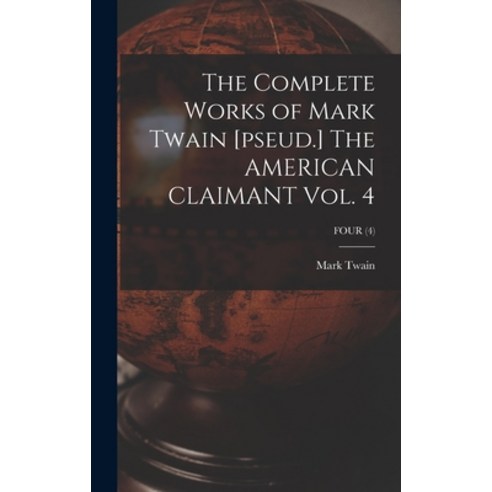 (영문도서) The Complete Works of Mark Twain [pseud.] The AMERICAN CLAIMANT Vol. 4; FOUR (4) Hardcover, Legare Street Press, English, 9781013332685