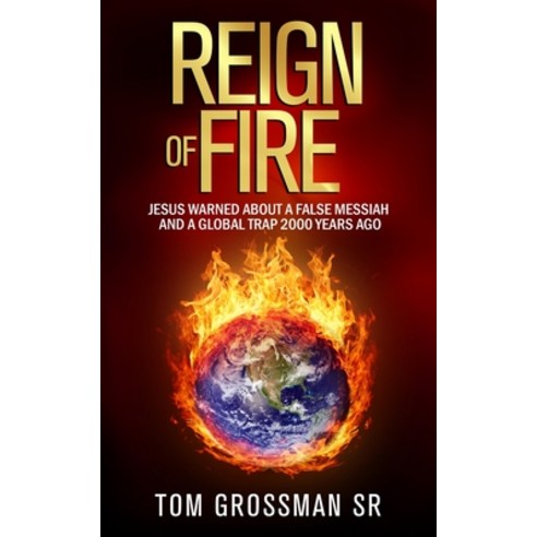 Reign Of Fire: Jesus Warned About a False Messiah and a Global Trap 2000 Years Ago Paperback, Bcg Publishing