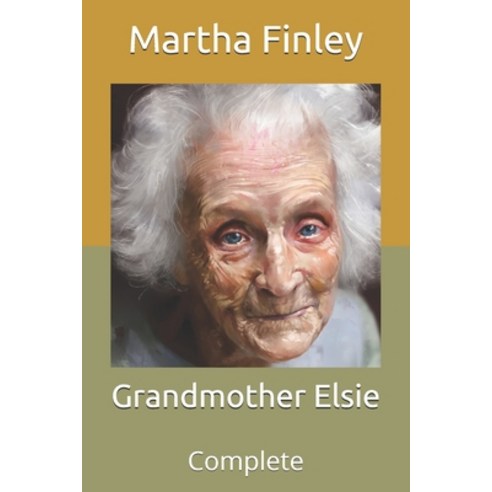 Grandmother Elsie: Complete Paperback, Independently Published, English, 9798711506812