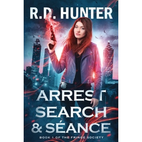 Arrest Search and Séance: Book 1 of the Fringe Society Paperback, Independently Published, English, 9798718815627