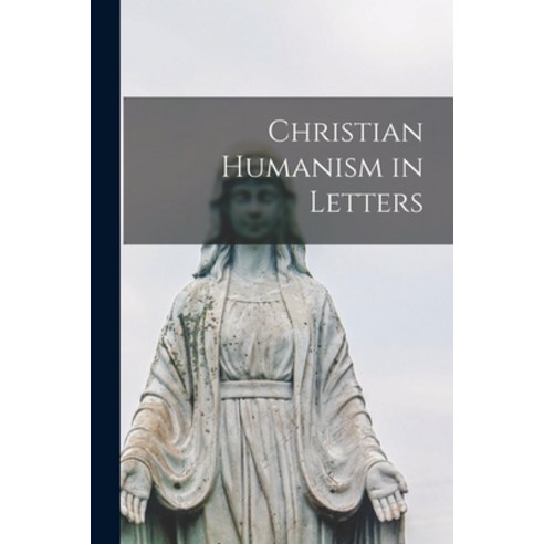 (영문도서) Christian Humanism in Letters Paperback, Hassell Street Press, English, 9781014994905