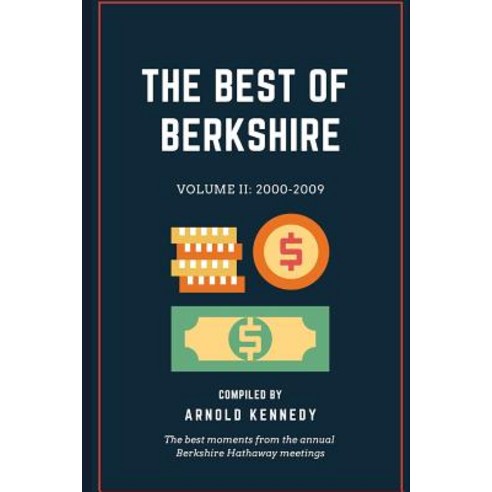 The Best of Berkshire: 2000-2009: The best moments from the annual Berkshire Hathaway meetings Paperback, Independently Published