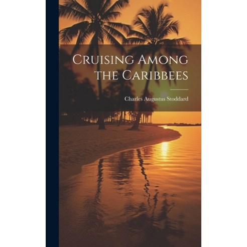 (영문도서) Cruising Among the Caribbees Hardcover, Legare Street Press, English, 9781020844829