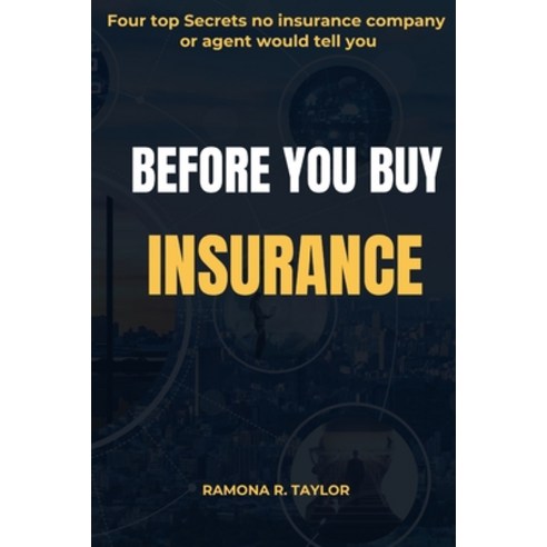 (영문도서) Before You Buy Insurance: Four top Secrets no insurance company or agent will tell you! Paperback, Independently Published, English, 9798872172109