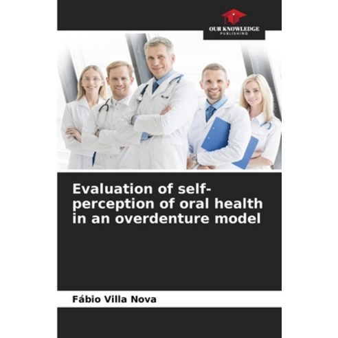(영문도서) Evaluation of self-perception of oral health in an overdenture model Paperback, Our Knowledge Publishing, English, 9786205952085